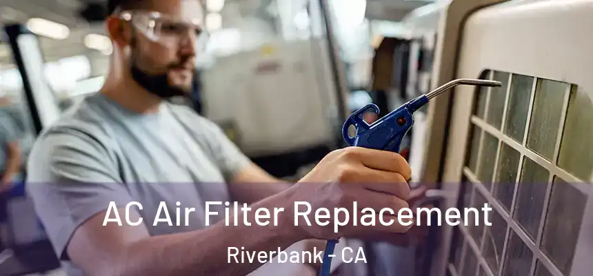  AC Air Filter Replacement Riverbank - CA