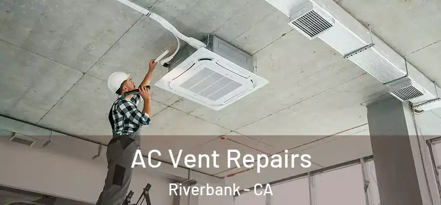  AC Vent Repairs Riverbank - CA
