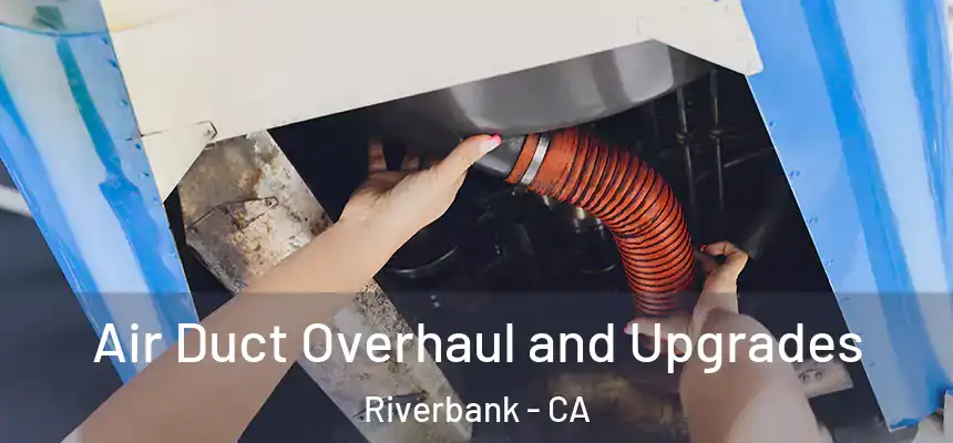  Air Duct Overhaul and Upgrades Riverbank - CA