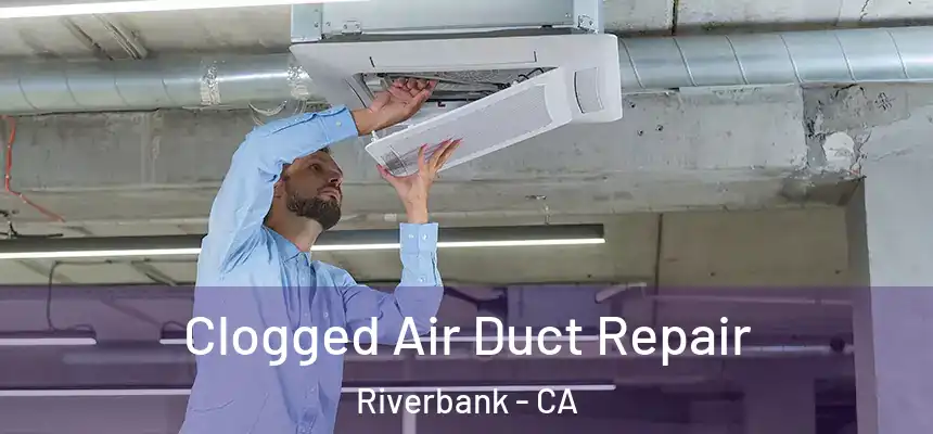  Clogged Air Duct Repair Riverbank - CA