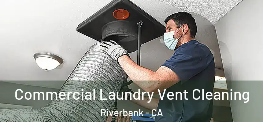  Commercial Laundry Vent Cleaning Riverbank - CA