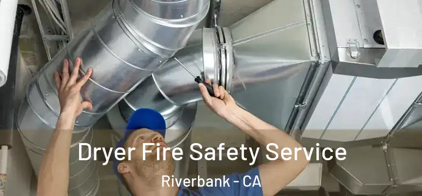 Dryer Fire Safety Service Riverbank - CA