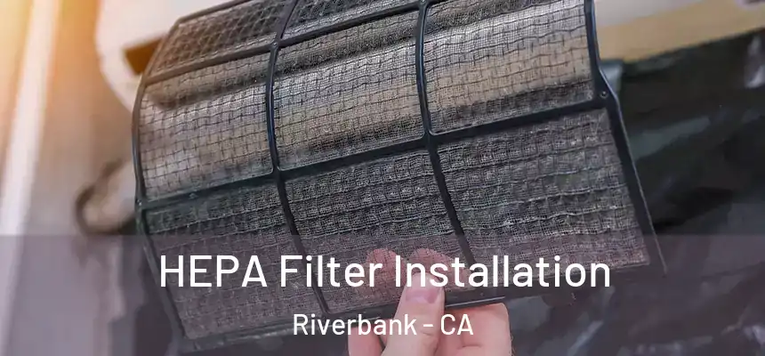  HEPA Filter Installation Riverbank - CA