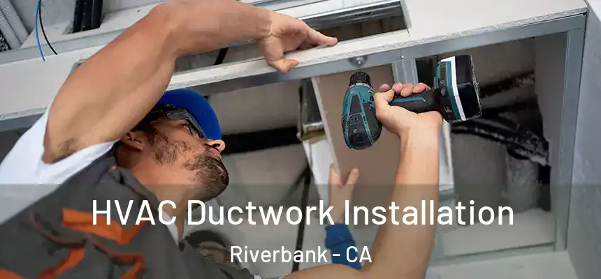  HVAC Ductwork Installation Riverbank - CA