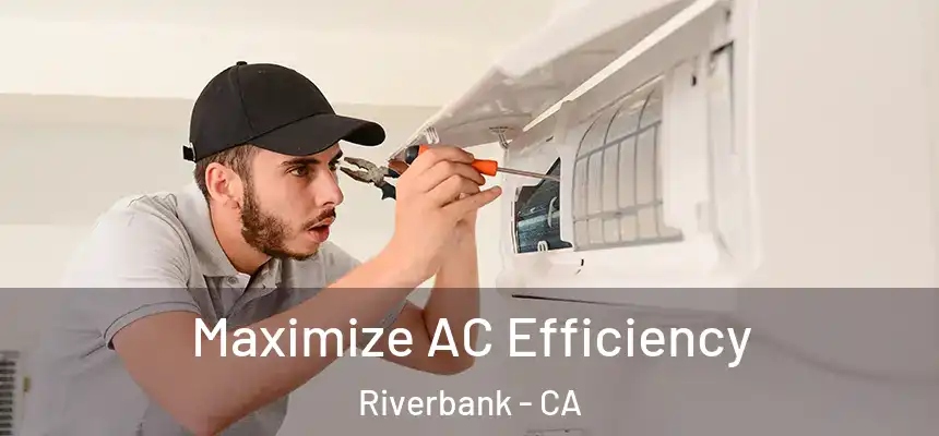  Maximize AC Efficiency Riverbank - CA