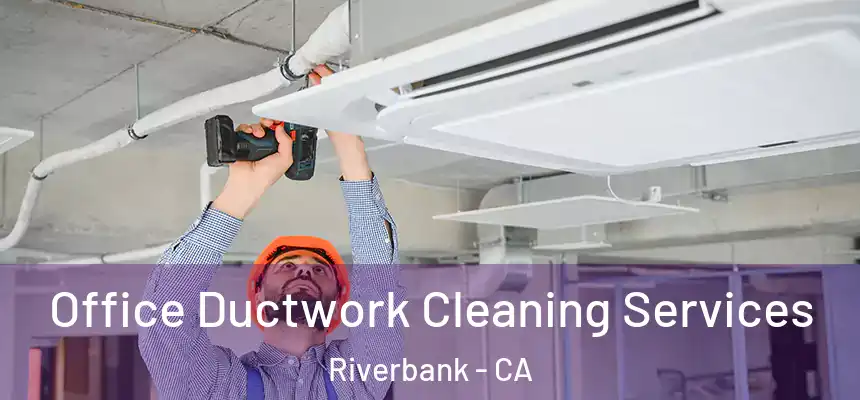  Office Ductwork Cleaning Services Riverbank - CA